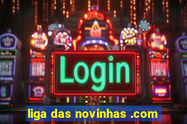 liga das novinhas .com